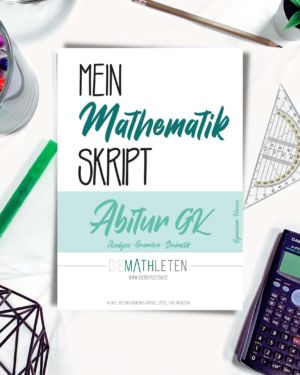 MEIN MATHEMATIK SKRIPT – ABITUR (Gymnasium Hessen) – GRUNDKURS – Analysis, Stochastik, Geometrie